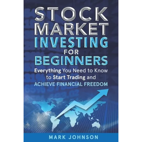 Stock Market Investing for Beginners: Everything You Need to Know to Start Trading and Achieve Financial Freedom - Paperback