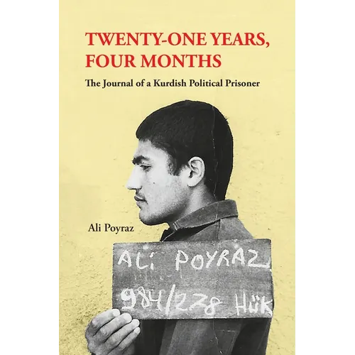 Twenty-One Years, Four Months: The Journal of a Kurdish Political Prisoner - Paperback