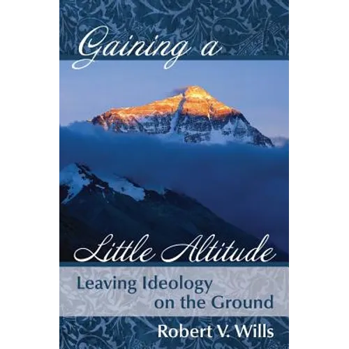 Gaining a Little Altitude: Leaving Ideology on the Ground - Paperback