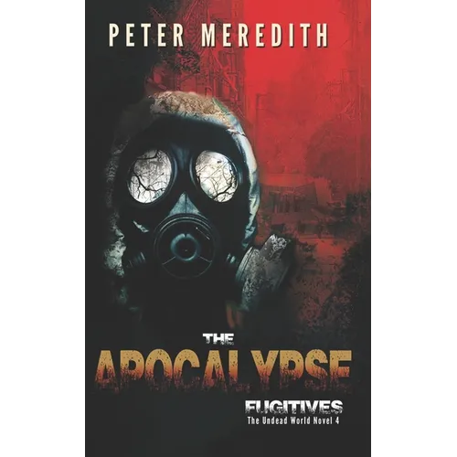 The Apocalypse Fugitives: The Undead World Novel 4 - Paperback