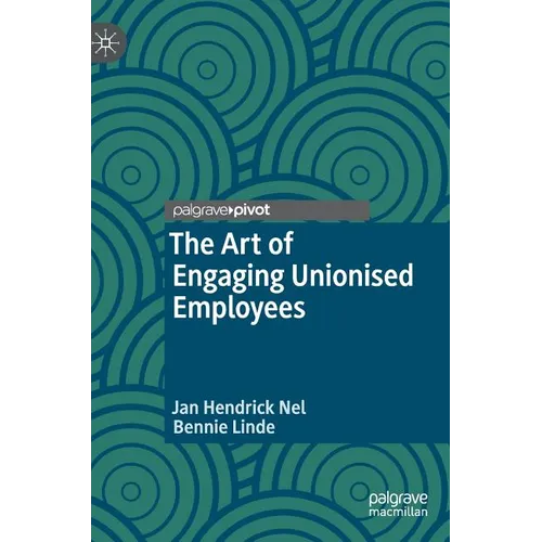 The Art of Engaging Unionised Employees - Hardcover