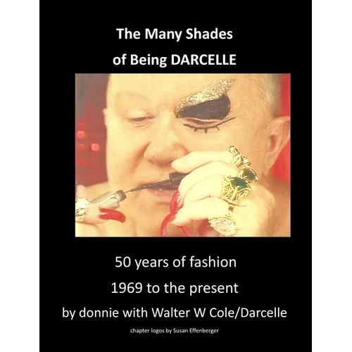The Many Shades of Being Darcelle: 50 years of fashion 1969 until present - Paperback