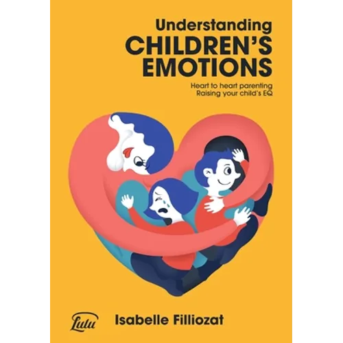 Understanding Children's Emotions: Heart to heart parenting - Raising your child's EQ - Paperback