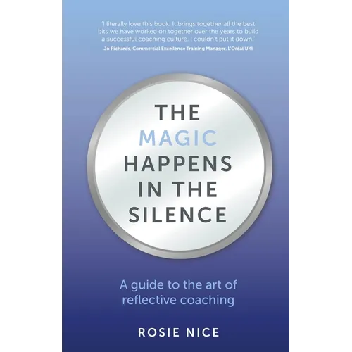 The Magic Happens in the Silence: A Guide to the Art of Reflective Coaching - Paperback