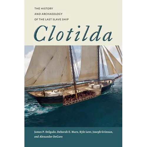 Clotilda: The History and Archaeology of the Last Slave Ship - Paperback