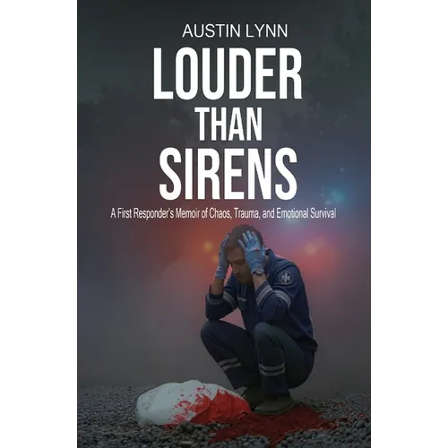 Louder Than Sirens: A First Responder's Memoir of Chaos, Trauma, and Emotional Survival - Paperback