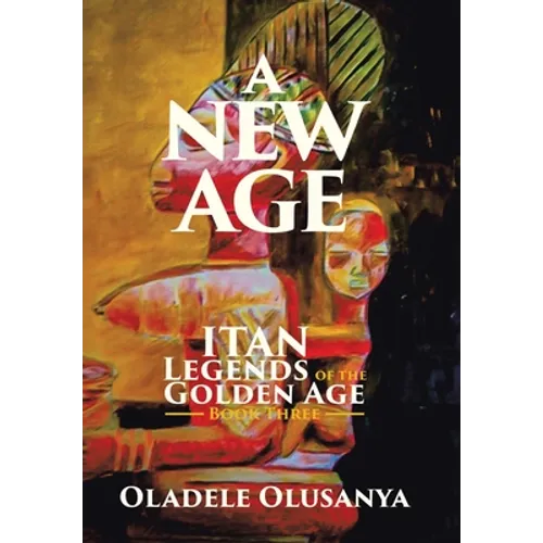 A New Age: Itan Legends of the Golden Age Book Three - Hardcover