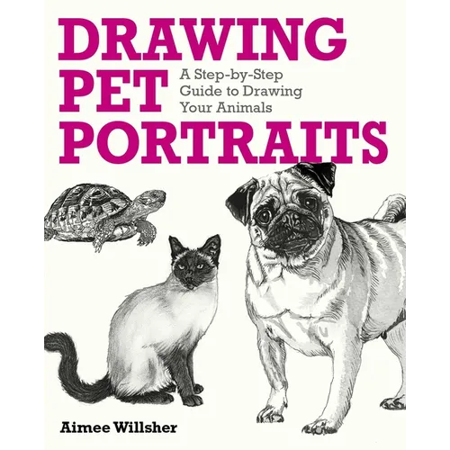 Drawing Pet Portraits: A Step-By-Step Guide to Drawing Your Animals - Paperback