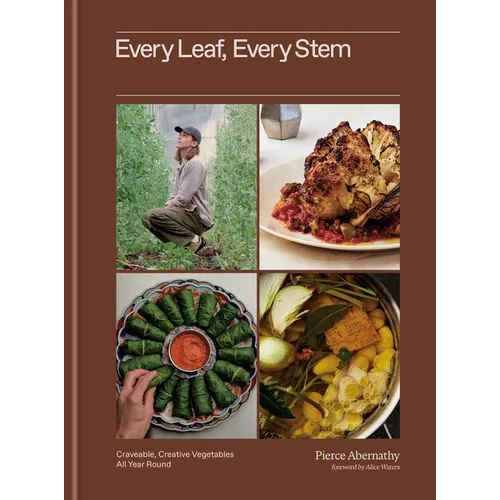 Every Leaf, Every Stem: Craveable, Creative Vegetables All Year Round - Hardcover