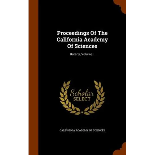 Proceedings Of The California Academy Of Sciences: Botany, Volume 1 - Hardcover