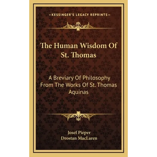 The Human Wisdom Of St. Thomas: A Breviary Of Philosophy From The Works Of St. Thomas Aquinas - Hardcover