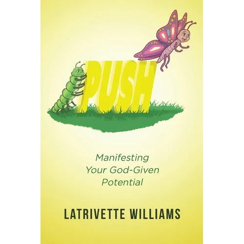 Push: Manifesting Your God-Given Potential