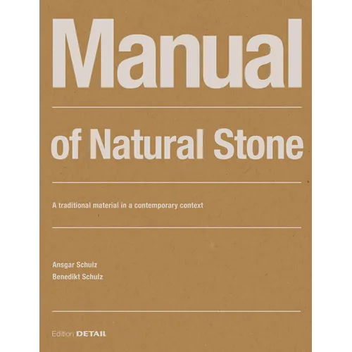 Manual of Natural Stone: A Traditional Material in a Contemporary Context - Paperback