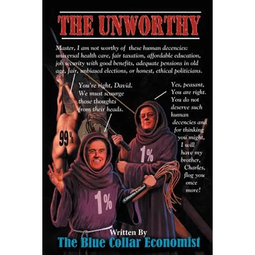 The Unworthy: A Blue Collar Approach To Fixing Americas Economy - Paperback