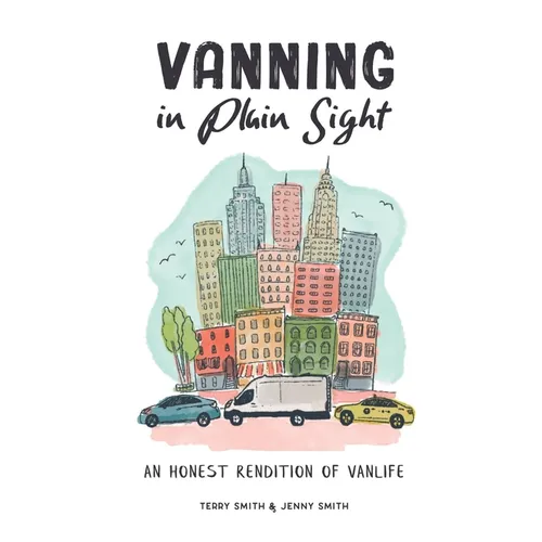 Vanning in Plain Sight: An Honest Rendition of Vanlife - Paperback