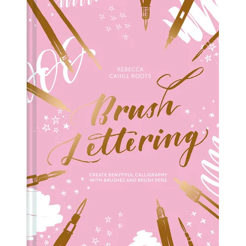 Brush Lettering: Create Beautiful Calligraphy with Brushes and Brush Pens