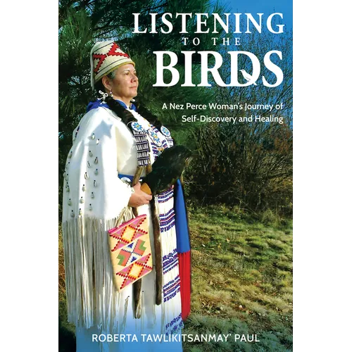 Listening to the Birds: A Nez Perce Woman's Journey of Self-Discovery and Healing - Paperback