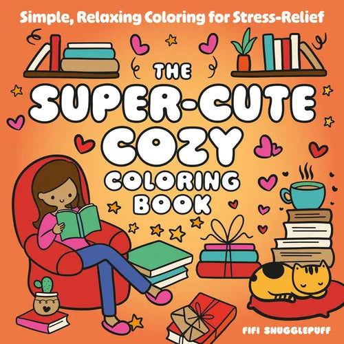 The Super-Cute Cozy Coloring Book: Simple, Relaxing Coloring for Stress-Relief