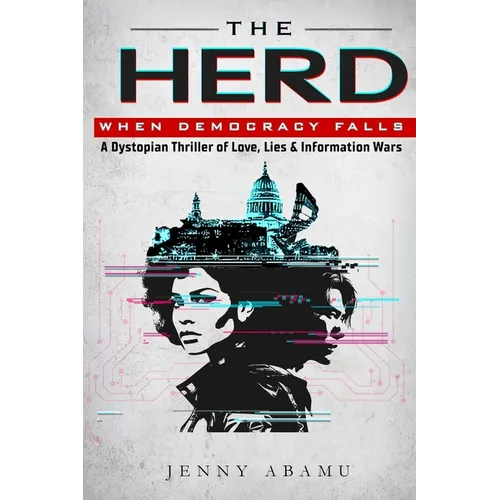 The Herd- When Democracy Falls: A Dystopian Thriller of Love, Lies, & Information Wars - Paperback