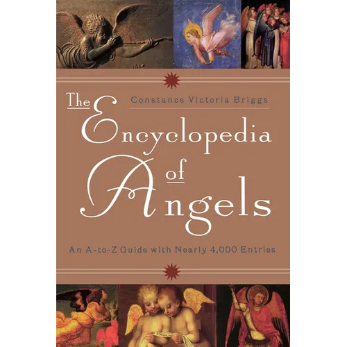 The Encyclopedia of Angels: An A-to-Z Guide with Nearly 4,000 Entries