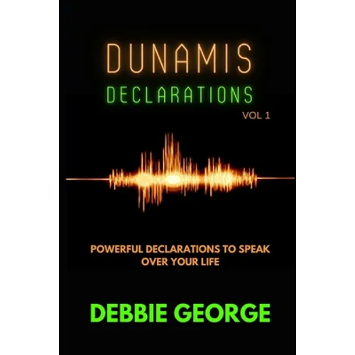 Dunamis Declarations: Powerful Declarations To Speak Over Your Life - Paperback