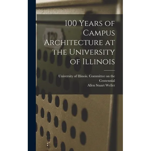 100 Years of Campus Architecture at the University of Illinois - Hardcover