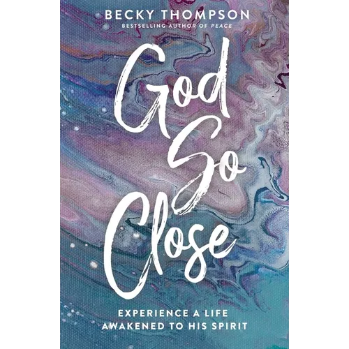 God So Close: Experience a Life Awakened to His Spirit - Paperback