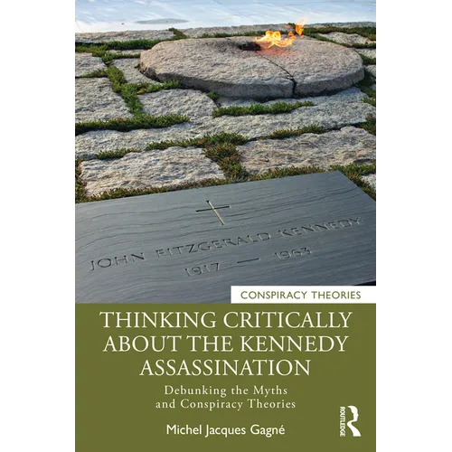 Thinking Critically about the Kennedy Assassination: Debunking the Myths and Conspiracy Theories - Paperback