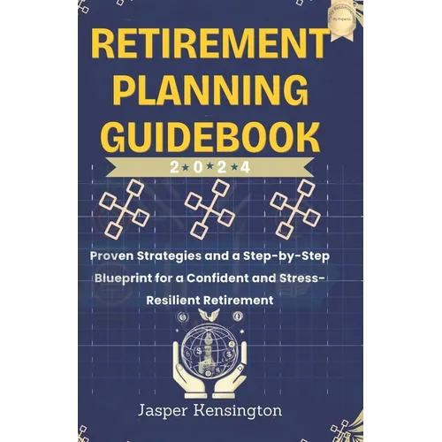 Retirement Planning Guidebook: Proven Strategies and a Step-by-Step Blueprint for a Confidant and Stress-Resilient Retirement - Paperback