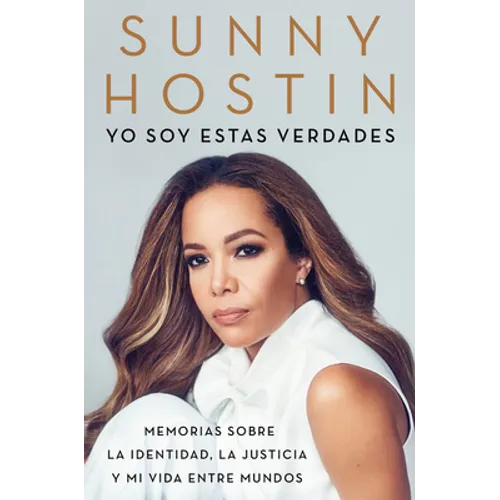 I Am These Truths \ Yo Soy Estas Verdades: Memorias Sobre La Identidad, La Justicia Y Mi Vida Entre Mundos - Paperback