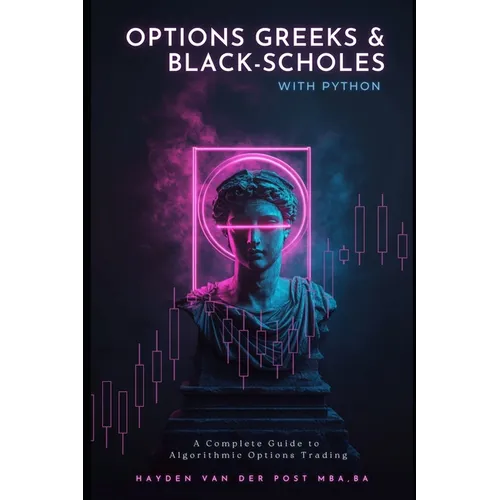Options Greeks and Black-Scholes with Python: A Complete Guide to Algorithmic Options Trading - Paperback