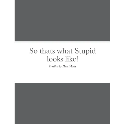 So thats what Stupid looks like!: By Pam Marie - Paperback