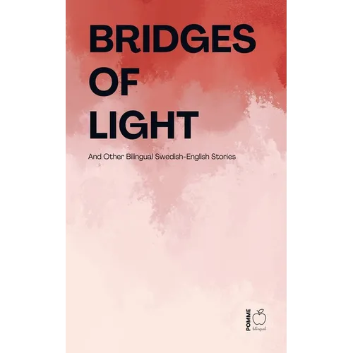 Bridges of Light: And Other Bilingual Swedish-English Stories - Paperback