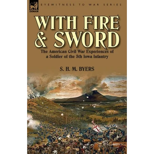 With Fire and Sword: The American Civil War Experiences of a Soldier of the 5th Iowa Infantry - Paperback