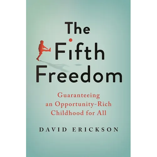 The Fifth Freedom: Guaranteeing an Opportunity-Rich Childhood for All - Paperback