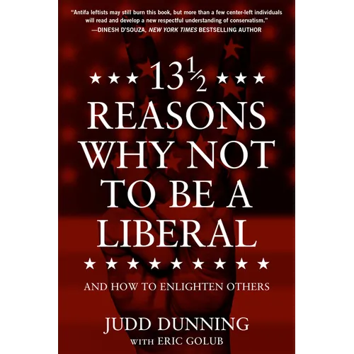 13 1/2 Reasons Why Not to Be a Liberal: And How to Enlighten Others - Hardcover