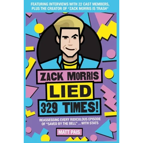 Zack Morris Lied 329 Times!: Reassessing every ridiculous episode of 