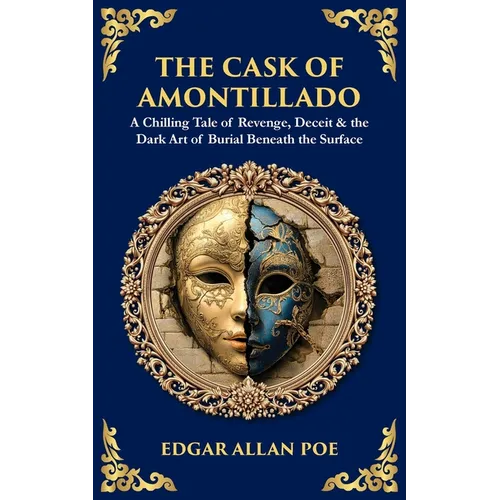 The Cask of Amontillado: A Chilling Tale of Revenge, Deceit & the Dark Art of Burial Beneath the Surface - Paperback