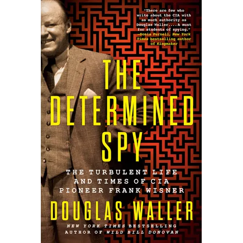 The Determined Spy: The Turbulent Life and Times of CIA Pioneer Frank Wisner - Hardcover
