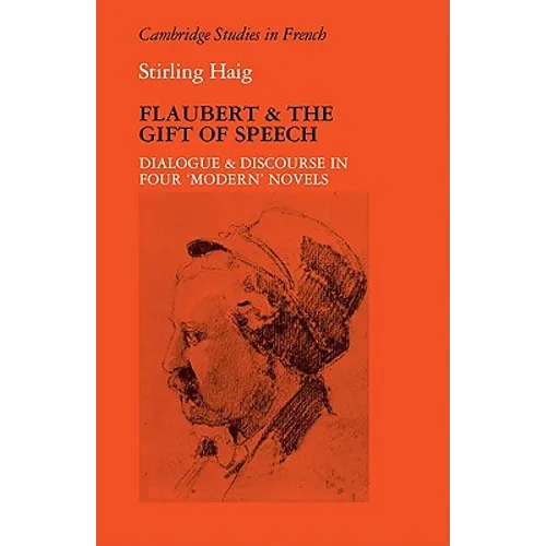 Flaubert and the Gift of Speech: Dialogue and Discourse in Four 