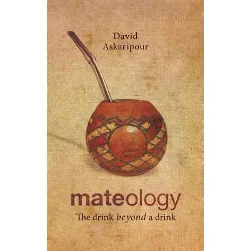 Mateology: The drink beyond a drink - Paperback