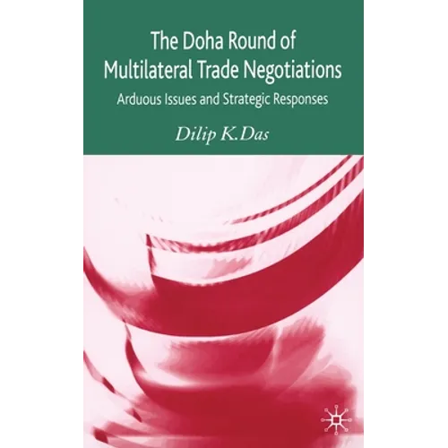 The Doha Round of Multilateral Trade Negotiations: Arduous Issues and Strategic Responses - Paperback