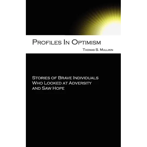 Profiles in Optimism: Stories of Brave Individuals Who Looked at Adversity and Saw Hope