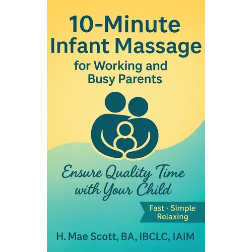 10 Minute Infant Massage For Working & Busy Parents: Ensure Quality Time with your Child - Hardcover
