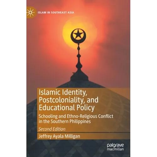 Islamic Identity, Postcoloniality, and Educational Policy: Schooling and Ethno-Religious Conflict in the Southern Philippines - Hardcover