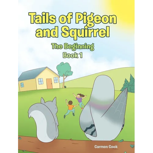 Tails of Pigeon and Squirrel: The Beginning - Hardcover