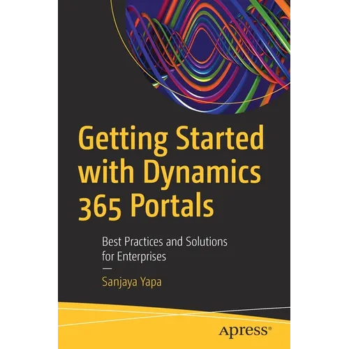 Getting Started with Dynamics 365 Portals: Best Practices and Solutions for Enterprises - Paperback