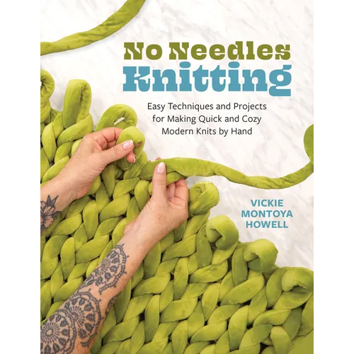 No Needles Knitting: Easy Techniques and Projects for Making Quick and Cozy Modern Knits by Hand - Paperback