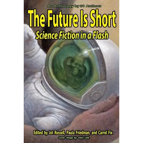 The Future Is Short: Science Fiction In A Flash - Paperback