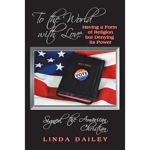 To the World with Love Signed, the American Christian: Having a Form of Religion but Denying Its Power - Paperback